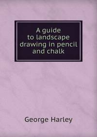 A guide to landscape drawing in pencil and chalk
