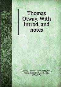 Thomas Otway. With introd. and notes