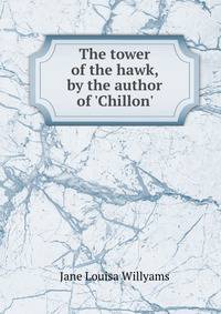 The tower of the hawk, by the author of 'Chillon'.