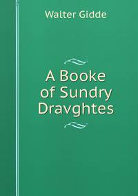A Booke of Sundry Dravghtes