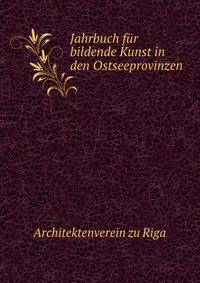 Jahrbuch fur bildende Kunst in den Ostseeprovinzen
