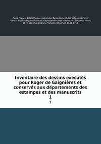 Inventaire des dessins executes pour Roger de Gaignieres et conserves aux departements des estampes et des manuscrits
