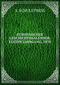 EUROPAISCHER GESCHICHTSKALENDER. ELSTER JAHRGANG. 1870.