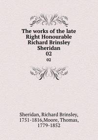 The works of the late Right Honourable Richard Brinsley Sheridan. 02