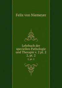 Lehrbuch der speciellen Pathologie und Therapie v. 2 pt. 2. 2, pt. 2