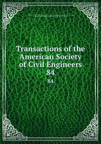 Transactions of the American Society of Civil Engineers. 84