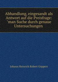 Abhandlung, eingesandt als Antwort auf die Preisfrage: "man Suche durch genaue Untersuchungen .