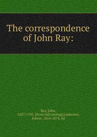 The correspondence of John Ray:
