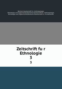 Zeitschrift fur Ethnologie. 3