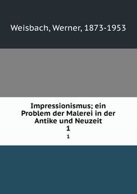 Impressionismus; ein Problem der Malerei in der Antike und Neuzeit. 1