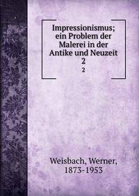 Impressionismus; ein Problem der Malerei in der Antike und Neuzeit. 2