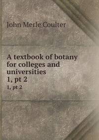 A textbook of botany for colleges and universities. 1, pt 2