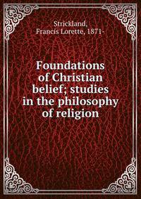 Foundations of Christian belief; studies in the philosophy of religion