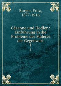 Czanne und Hodler : Einfhrung in die Probleme der Malerei der Gegenwart. 1
