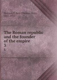 The Roman republic and the founder of the empire. 3