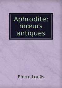 Aphrodite: m?urs antiques