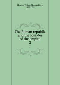 The Roman republic and the founder of the empire. 2