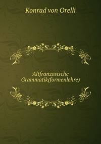 Altfranzosische Grammatik(formenlehre)