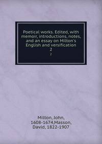 Poetical works. Edited, with memoir, introductions, notes, and an essay on Milton's English and versification