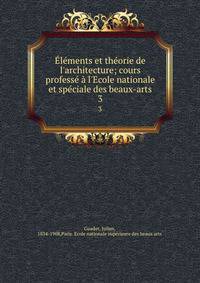 ?l?ments et th?orie de l'architecture; cours profess? ? l'Ecole nationale et sp?ciale des beaux-arts