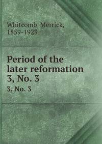 Period of the later reformation. 3, No. 3