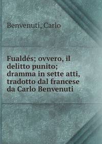 Fualdes; ovvero, il delitto punito; dramma in sette atti, tradotto dal francese da Carlo Benvenuti