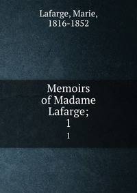Memoirs of Madame Lafarge;. 1