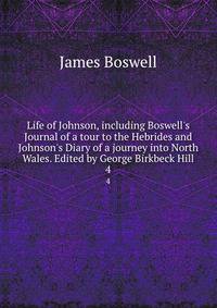 Life of Johnson, including Boswell's Journal of a tour to the Hebrides and Johnson's Diary of a journey into North Wales. Edited by George Birkbeck Hill