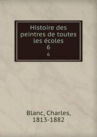 Histoire des peintres de toutes les coles. 6