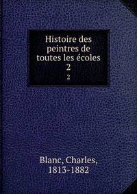 Histoire des peintres de toutes les coles. 2