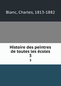 Histoire des peintres de toutes les coles. 3