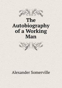 The Autobiography of a Working Man