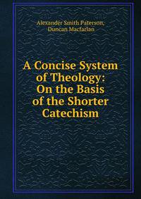 A Concise System of Theology: On the Basis of the Shorter Catechism