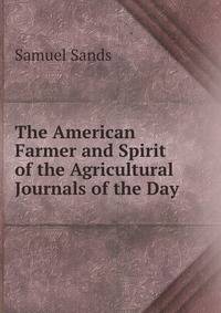 The American Farmer and Spirit of the Agricultural Journals of the Day