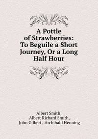 A Pottle of Strawberries: To Beguile a Short Journey, Or a Long Half Hour