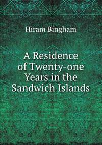 A Residence of Twenty-one Years in the Sandwich Islands