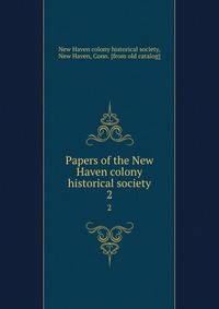 Papers of the New Haven colony historical society. 2