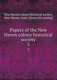 Papers of the New Haven colony historical society. 3