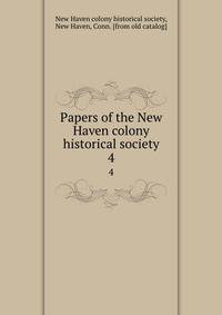Papers of the New Haven colony historical society. 4