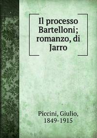 Il processo Bartelloni; romanzo, di Jarro