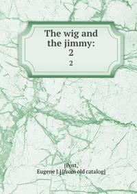 The wig and the jimmy:. 2