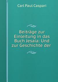 Beitrage zur Einleitung in das Buch Jesaia: Und zur Geschichte der .