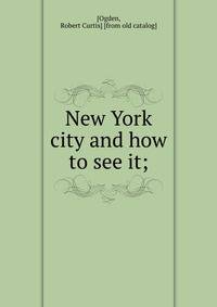 New York city and how to see it;