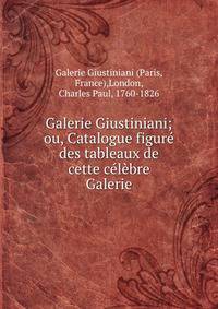 Galerie Giustiniani; ou, Catalogue figure des tableaux de cette celebre Galerie