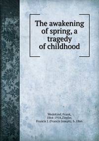 The awakening of spring, a tragedy of childhood