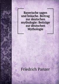 Bayerische sagen und brauche. Beitrag zur deutschen mythologie: Beitrage zur deutschen Mythologie