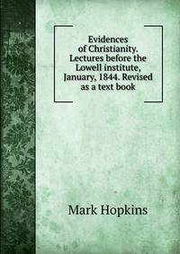 Evidences of Christianity. Lectures before the Lowell institute, January, 1844. Revised as a text book