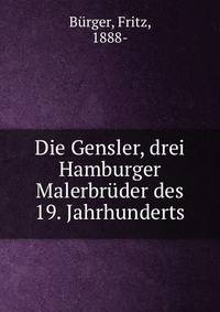 Die Gensler, drei Hamburger Malerbruder des 19. Jahrhunderts