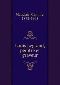 Louis Legrand, peintre et graveur
