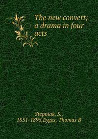 The new convert; a drama in four acts